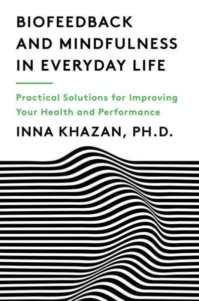 Cover for Inna Z. Khazan · Biofeedback and Mindfulness in Everyday Life: Practical Solutions for Improving Your Health and Performance (Paperback Book) (2019)