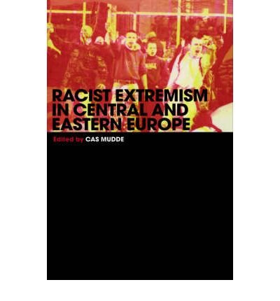 Cover for Cas Mudde · Racist Extremism in Central &amp; Eastern Europe - Routledge Studies in Extremism and Democracy (Hardcover Book) (2004)