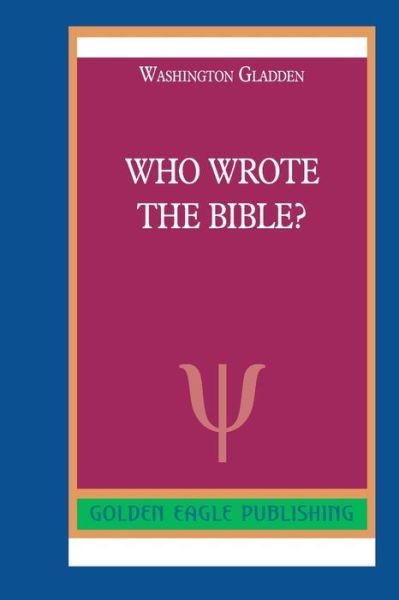 Who Wrote the Bible? - Washington Gladden - Books - Blurb - 9780464290933 - November 10, 2022