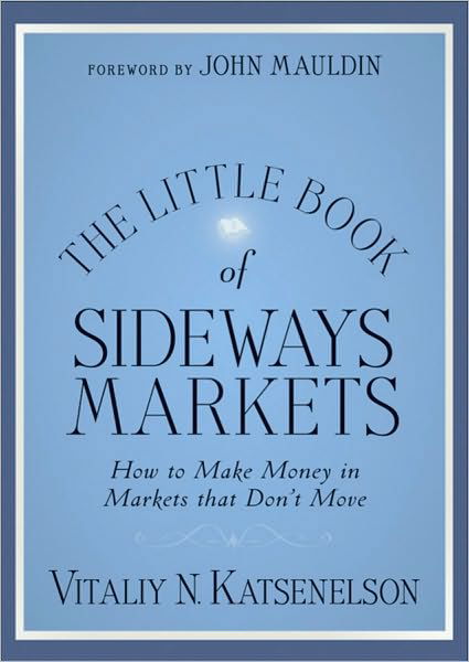 Cover for Vitaliy N. Katsenelson · The Little Book of Sideways Markets: How to Make Money in Markets that Go Nowhere - Little Books. Big Profits (Hardcover Book) (2011)