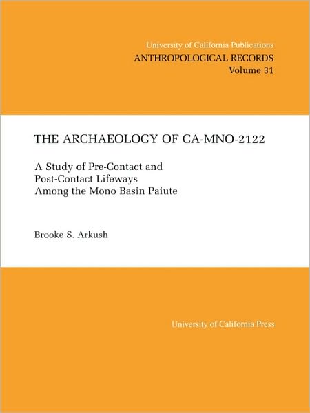 Cover for Brooke S. Arkush · The Archaeology of CA-Mno-2122: A Study of Pre-Contact and Post-Contact Lifeways Among the Mono Basin Paiute - UC Publications in Anthropological Records (Paperback Book) (1995)