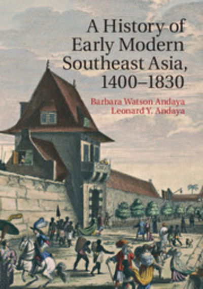 Cover for Barbara Watson Andaya · A History of Early Modern Southeast Asia, 1400–1830 (Paperback Book) (2015)