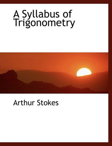 Cover for Arthur Stokes · A Syllabus of Trigonometry (Hardcover Book) [Large Print, Lrg edition] (2008)