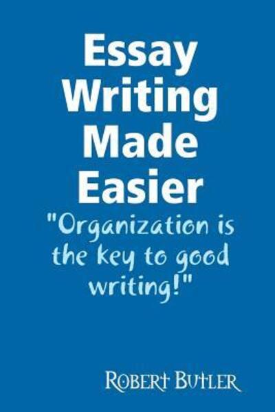 Essay Writing Made Easier - Robert Butler - Książki - Lulu.com - 9780557024933 - 19 listopada 2008