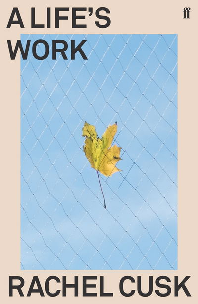 A Life's Work - Rachel Cusk - Kirjat - Faber & Faber - 9780571350933 - torstai 16. toukokuuta 2019