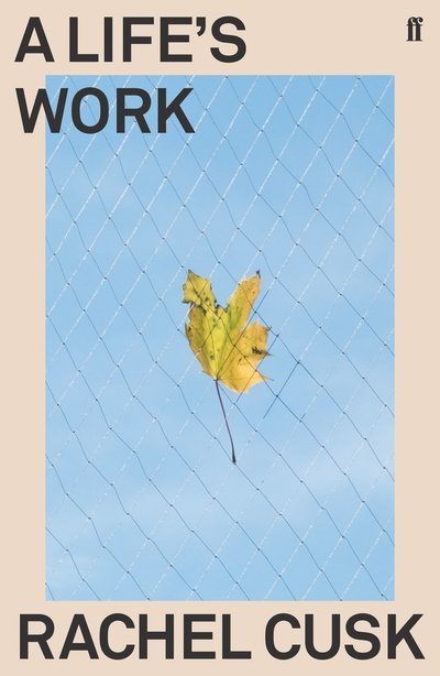 A Life's Work - Rachel Cusk - Bøker - Faber & Faber - 9780571350933 - 16. mai 2019