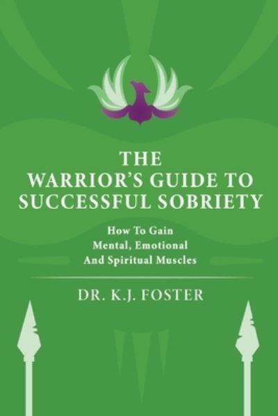 Cover for Kj Foster · The Warrior's Guide to Successful Sobriety : How to Gain Mental, Emotional and Spiritual Muscles (Paperback Bog) (2020)