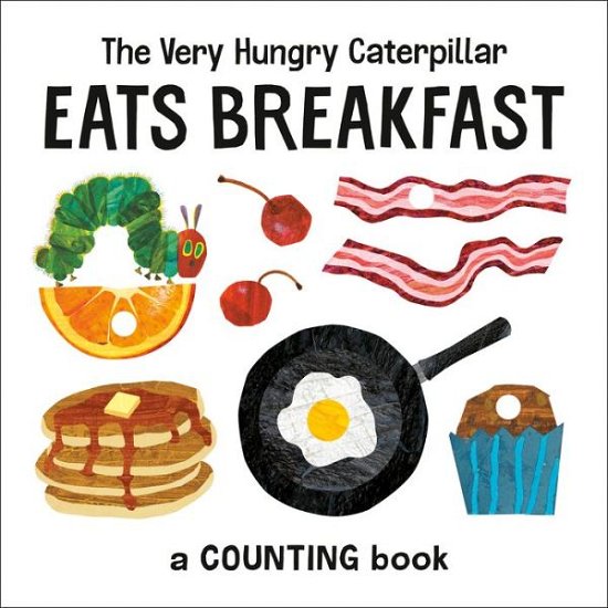 Cover for Eric Carle · The Very Hungry Caterpillar Eats Breakfast: A Counting Book - The World of Eric Carle (Board book) (2021)