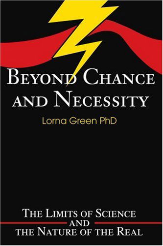 Cover for Lorna Green · Beyond Chance and Necessity:  the Limits of Science and the Nature of the Real (Paperback Book) (2003)