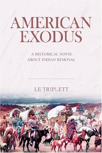 Cover for Le Triplett · American Exodus: a Historical Novel About Indian Removal (Hardcover Book) (2006)
