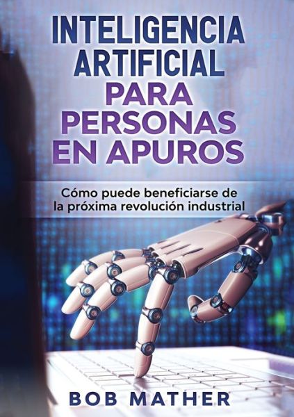 Cover for Bob Mather · Inteligencia Artificial Para Personas en Apuros (Paperback Book) (2019)