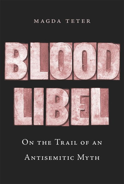 Cover for Magda Teter · Blood Libel: On the Trail of an Antisemitic Myth (Hardcover Book) (2020)