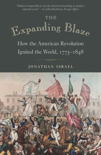 Cover for Jonathan Israel · The Expanding Blaze: How the American Revolution Ignited the World, 1775-1848 (Paperback Bog) (2019)