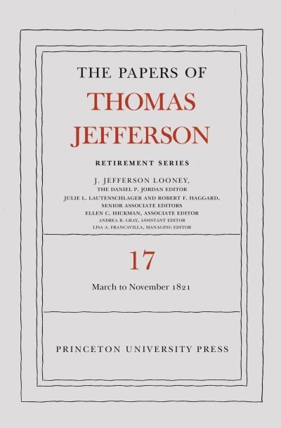 Cover for Thomas Jefferson · The Papers of Thomas Jefferson, Retirement Series, Volume 17: 1 March 1821 to 30 November 1821 - Papers of Thomas Jefferson: Retirement Series (Hardcover bog) (2021)