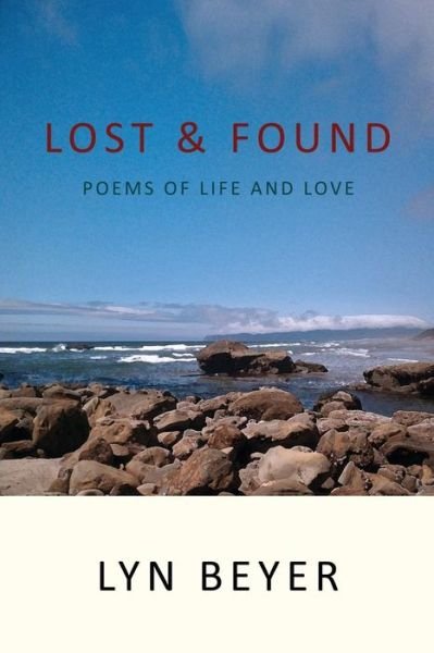 Lost & Found Poems of Life and Love - Lyn Beyer - Bücher - Iron Horse Enterprises, LLC - 9780692594933 - 16. Dezember 2015
