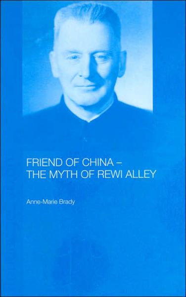 Cover for Anne-Marie Brady · Friend of China - The Myth of Rewi Alley - Chinese Worlds (Hardcover Book) (2002)