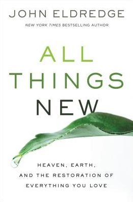Cover for John Eldredge · All Things New: Heaven, Earth, and the Restoration of Everything You Love (Paperback Bog) [ITPE edition] (2017)