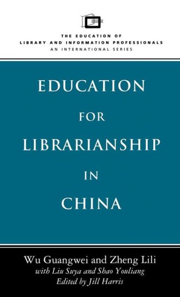 Education for Librarianship in China (Education of Library and Information Professionals) - Jill Harris - Books - Bloomsbury Academic - 9780720121933 - May 5, 1998
