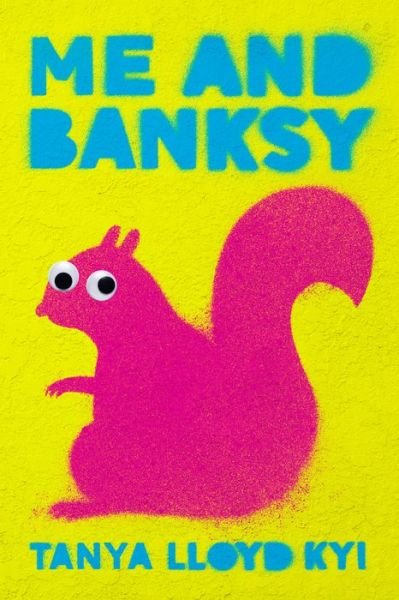 Me and Banksy - Tanya Lloyd Kyi - Bøker - Prentice Hall Press - 9780735266933 - 6. april 2021