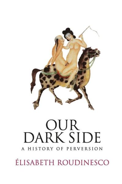 Cover for E Roudinesco · Our Dark Side - A History of Perversion (Paperback Book) (2009)