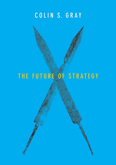 Cover for Gray, Colin S. (Open University Business School) · The Future of Strategy (Hardcover Book) (2015)