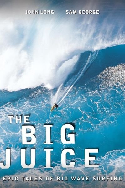 Cover for John Long · Big Juice: Epic Tales Of Big Wave Surfing (Pocketbok) (2011)