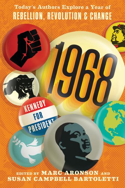 Cover for Marc Aronson · 1968 today's authors explore a year of rebellion, revolution, and change (Book) [First edition. edition] (2018)