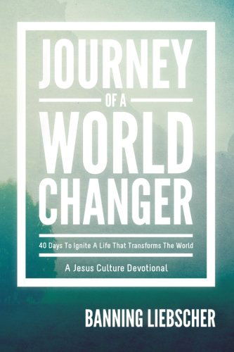 Cover for Banning Liebscher · Journey of a World Changer: 40 Days to Ignite a Life That Transforms the World (Paperback Book) (2012)