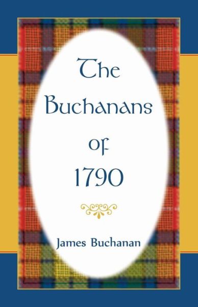 The Buchanans of 1790 - James Buchanan - Książki - Heritage Books - 9780788455933 - 11 grudnia 2014