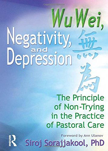 Cover for Siroj Sorajjakool · Wu Wei, Negativity, and Depression: The Principle of Non-Trying in the Practice of Pastoral Care (Hardcover Book) (2001)