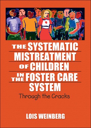 Cover for Weinberg, Lois (California State University, Los Angeles, Los Angeles, CA, U.California State University, Los Angeles) · The Systematic Mistreatment of Children in the Foster Care System: Through the Cracks (Paperback Book) (2007)