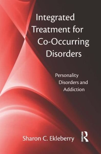 Cover for Ekleberry, Sharon C. (Community Services Board, Transformation Initiatives, Chantilly, Virginia, USA) · Integrated Treatment for Co-Occurring Disorders: Personality Disorders and Addiction (Taschenbuch) (2008)