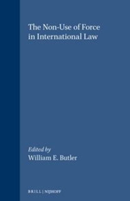 Non-Use of Force in Internationa - Butler - Livres - Kluwer Academic Publishers - 9780792302933 - 1 août 1989