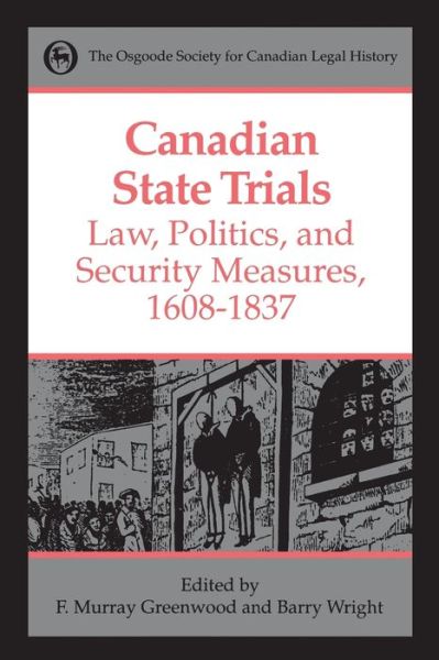 Canadian State Trials, Volume I: Law, Politics, and Security Measures, 1608-1837 - Osgoode Society for Canadian Legal History (Paperback Book) (1996)