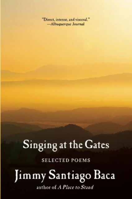 Singing at the Gates: Selected Poems - Jimmy Santiago Baca - Books - Grove Press / Atlantic Monthly Press - 9780802122933 - December 31, 2015