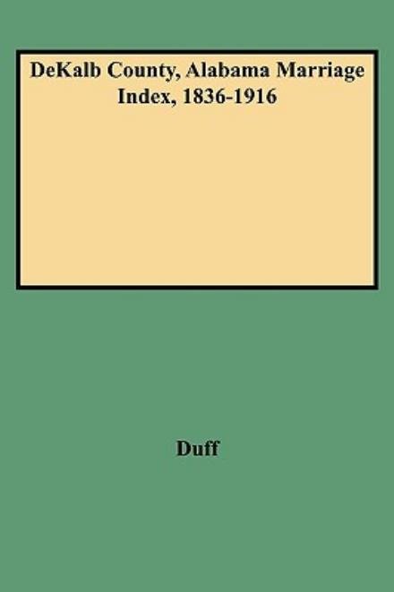 Cover for Duff · Dekalb County, Alabama Marriage Index, 1836-1916 (Paperback Book) (2009)