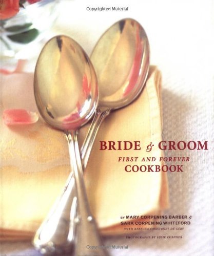 Bride & Groom First & Forever Cookbook - Mary Barber - Kirjat - Chronicle Books - 9780811834933 - tiistai 1. huhtikuuta 2003