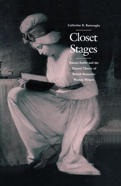 Cover for Catherine B. Burroughs · Closet Stages: Joanna Baillie and the Theater Theory of British Romantic Women Writers (Hardcover Book) (1997)