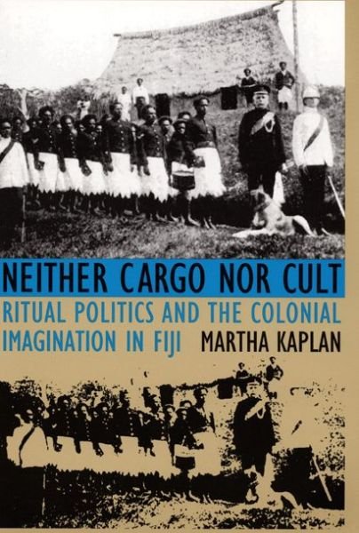 Cover for Martha Kaplan · Neither Cargo nor Cult: Ritual Politics and the Colonial Imagination in Fiji (Paperback Book) (1995)