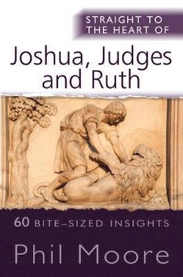 Cover for Phil Moore · Straight to the Heart of Joshua, Judges and Ruth: 60 bite-sized insights - The Straight to the Heart Series (Paperback Book) [New edition] (2018)