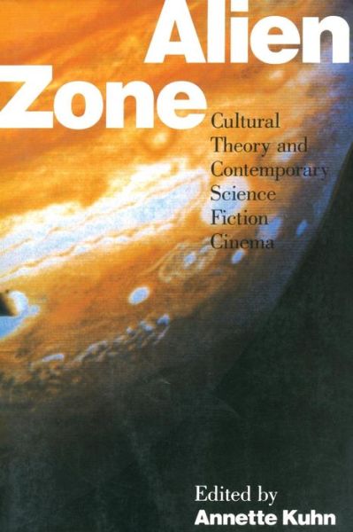 Cover for Annette Kuhn · Alien Zone: Cultural Theory and Contemporary Science Fiction Cinema (Pocketbok) (1990)