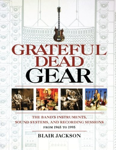 Cover for Blair Jackson · Grateful Dead Gear: The Band's Instruments, Sound Systems and Recording Sessions From 1965 to 1995 (Paperback Book) (2006)