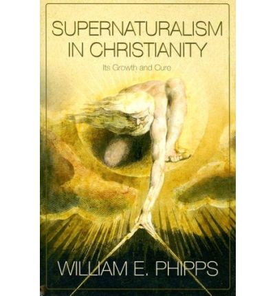 Cover for William E Phipps · Supernaturalism In Christianity:  Its Growth And Cure (H748/Mrc) (Hardcover Book) (2008)