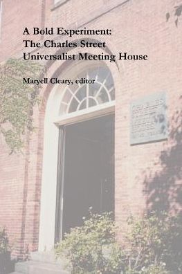 A Bold Experiment: the Charles Street Universalist Meeting House - Maryell Cleary - Books - Meadville Lombard Theological School - 9780970247933 - September 5, 2000