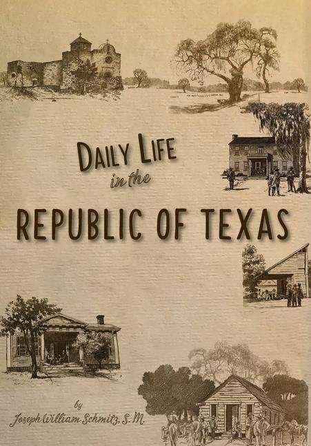 Cover for Joseph William Schmitz · Daily Life in the Republic of Texas (Inbunden Bok) (2007)