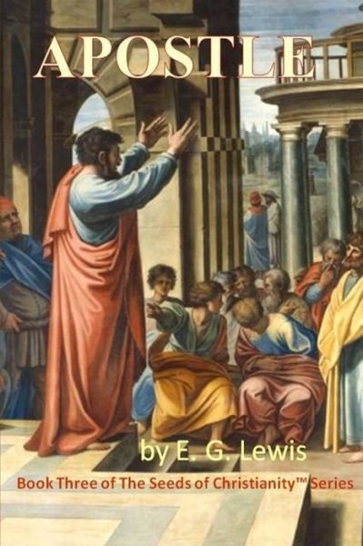 Cover for E G Lewis · Apostle (The Seeds of Christianity) (Volume 3) (Paperback Bog) (2014)
