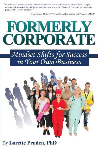 Formerly Corporate: Mindset Shifts for Success in Your Own Business - Lorette Pruden - Książki - Open Door Publications - 9780988831933 - 7 czerwca 2013