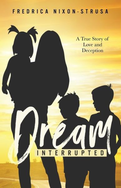 A Dream Interrupted : A True Story of Love and Deception - Fredrica Nixon-Strus - Książki - Ghost Publishing - 9780998223933 - 7 stycznia 2017