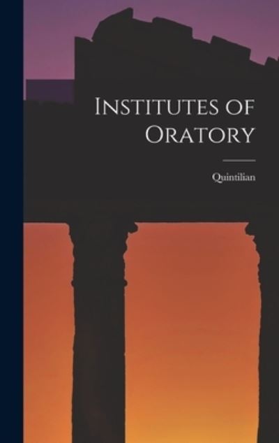 Institutes of Oratory - Quintilian - Books - Creative Media Partners, LLC - 9781015448933 - October 26, 2022