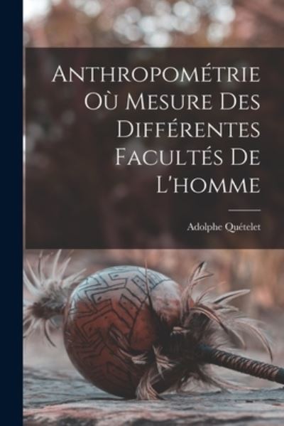 Cover for Adolphe Quételet · Anthropométrie où Mesure des Différentes Facultés de L'homme (Buch) (2022)